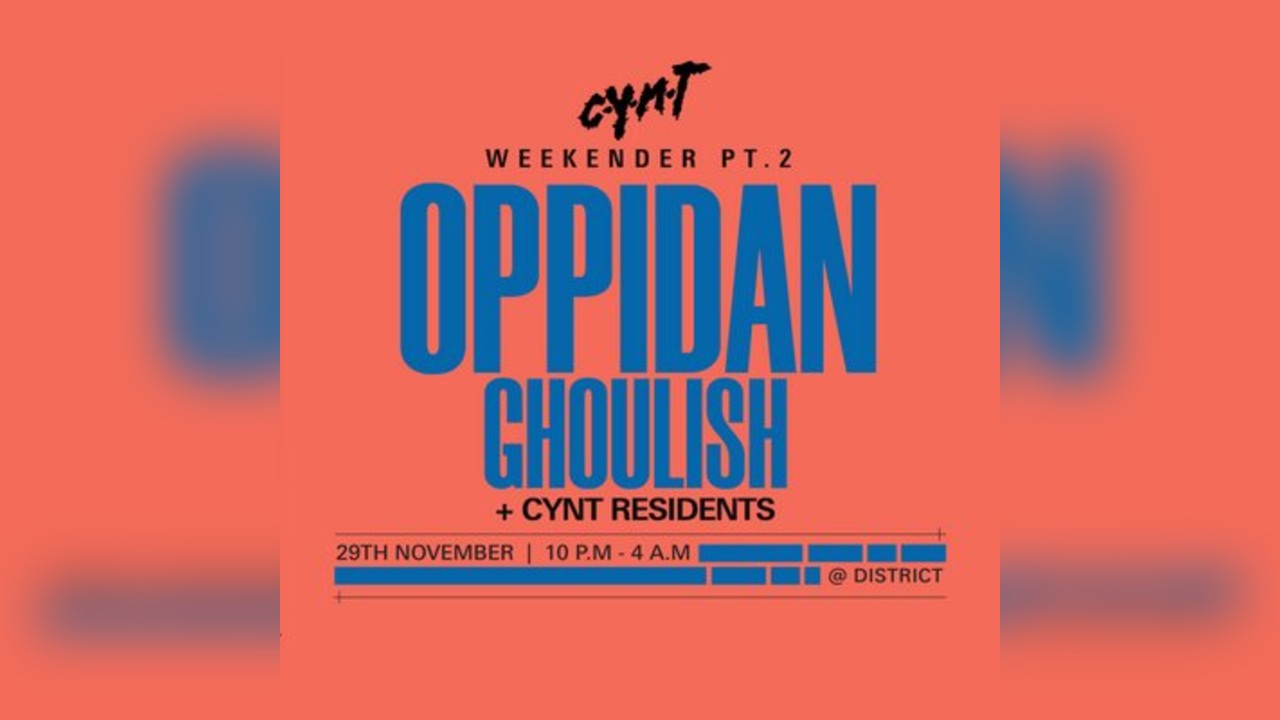 CYNT Weekender Part 2 w. Oppidan & Ghoulish | District | 29.11
