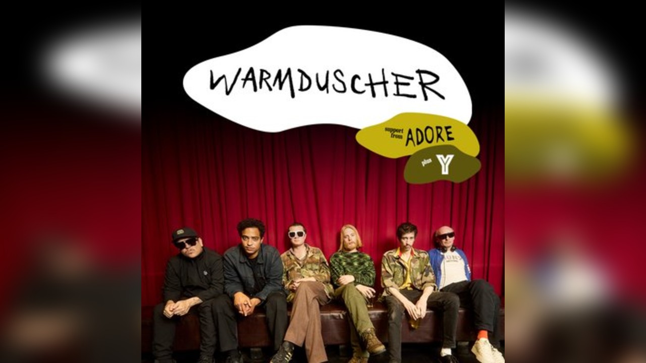 Warmduscher + Adore + Y
