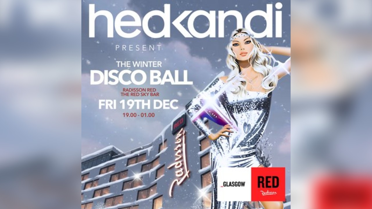 Hedkandi Present The Winter Disco Ball @ Radisson Red : Glasgow