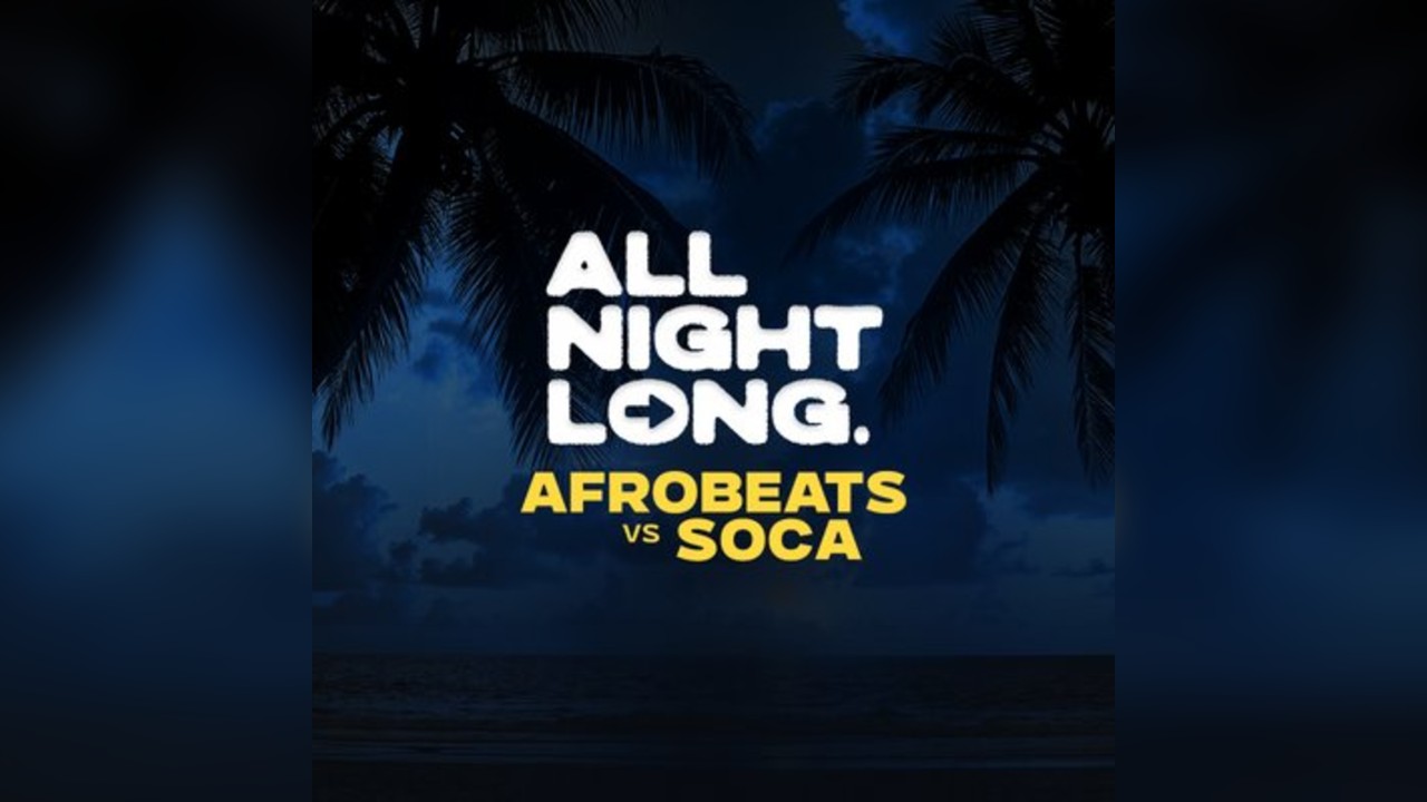FREE TICKETS - AFROBEATS vs SOCA - All Night Long