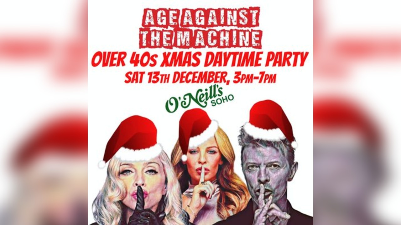 Age Against The Machine - Over 40s XMAS Daytime Party *3pm-7pm*