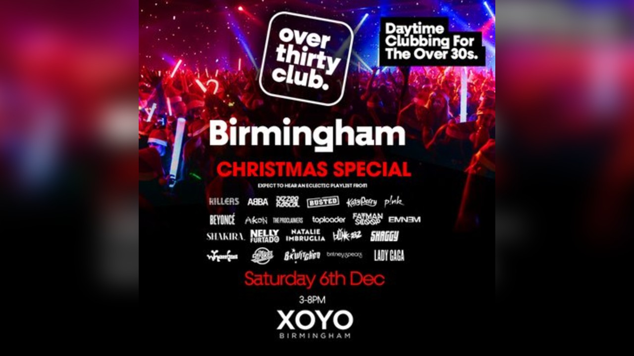 OVER 30's CLUB - Daytime 30+ Clubbing Xmas Special  - Birmingham
