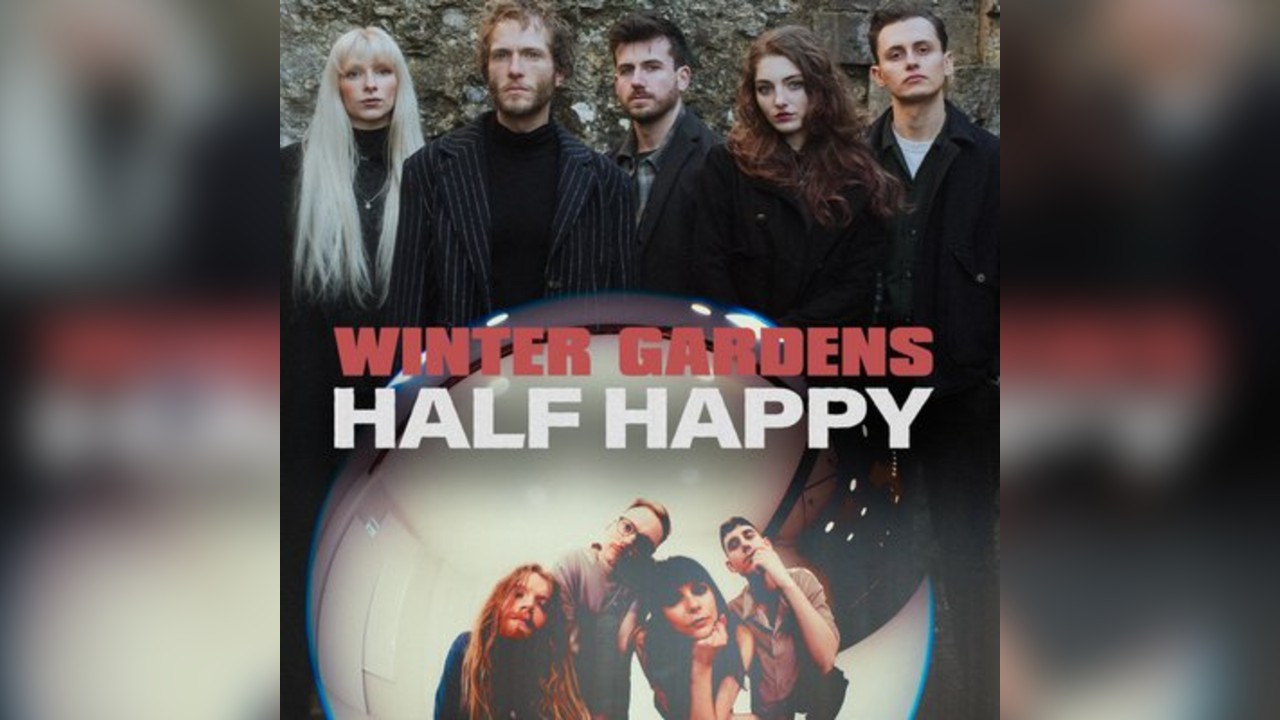 Winter Gardens & Half Happy