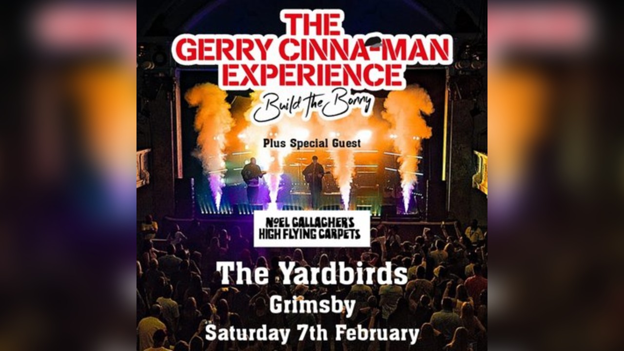 Gerry Cinnaman Experience & Noel Gallagher Tribute *GRIMSBY*