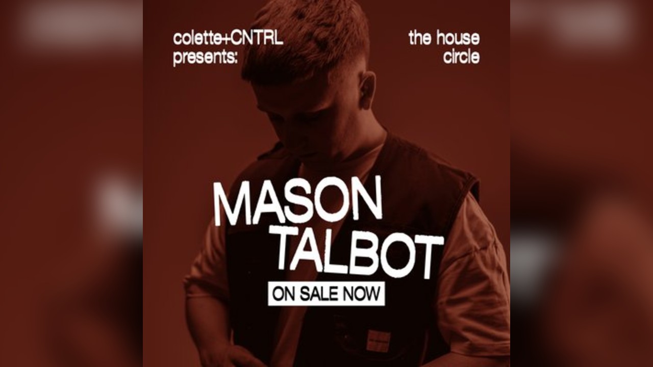 Mason Talbot - Colette + CNTRL presents: The House Circle
