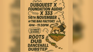 Dubquest X Foundation Audio X 333 @ The Bag Factory