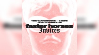 Teletech: Faster Horses Invites @ Warehouse, Leeds