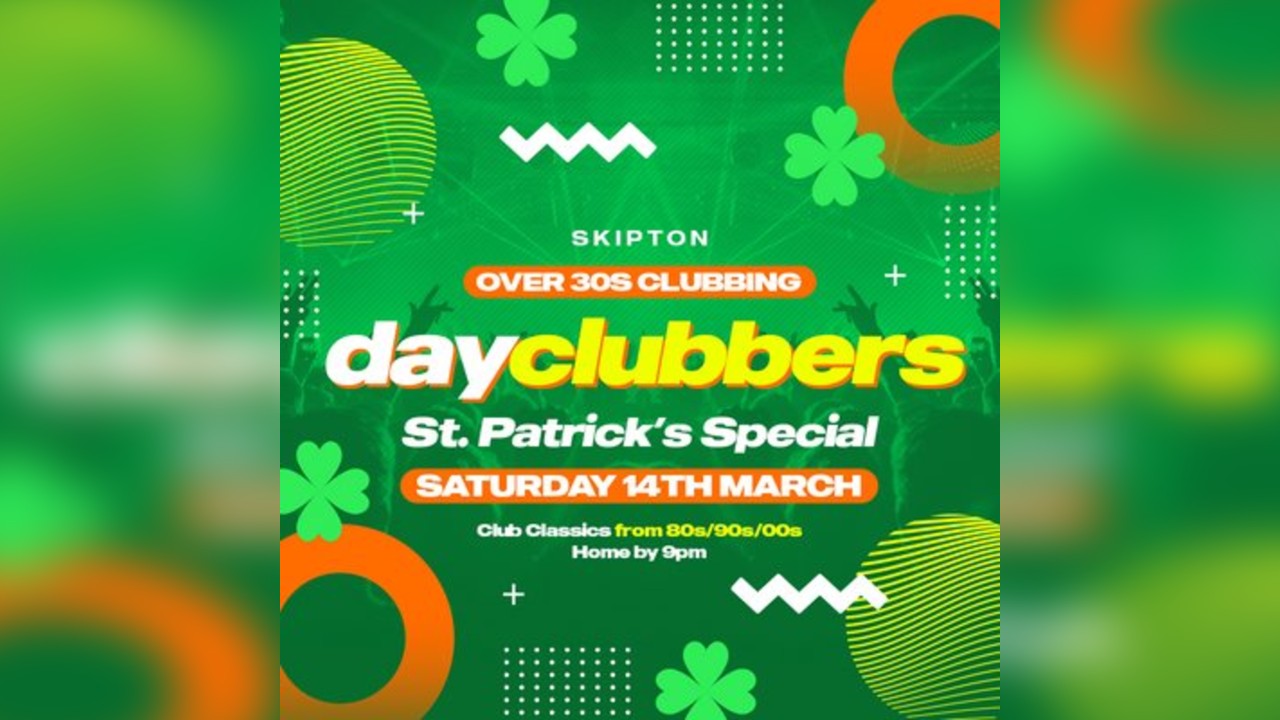 Skipton - DayClubbers: The Paddy's Day Special