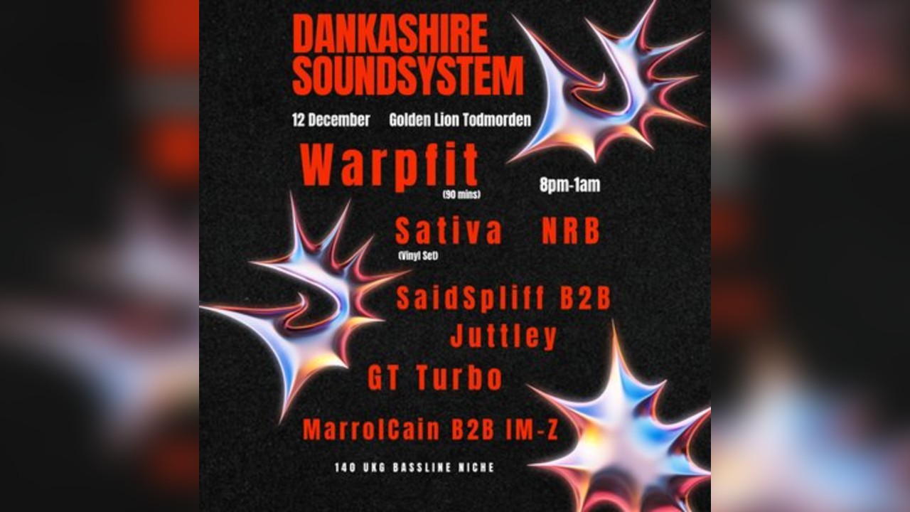 Dankashire Soundsystem // Warpfit, Sativa, NRB, GTURBO & more