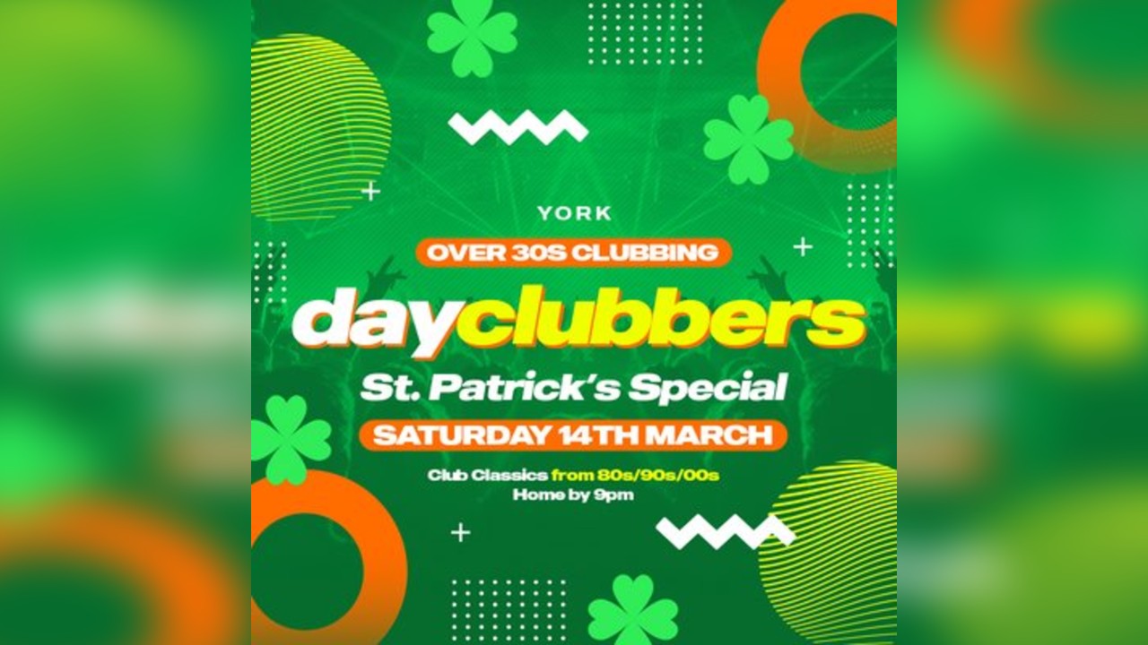 York - DayClubbers: The St Patrick's Special