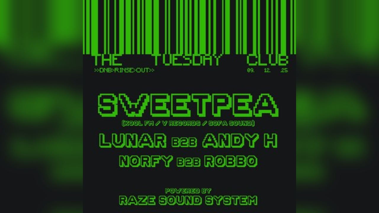 The Tuesday Club >> Sweetpea, Lunar b2b Andy H & more