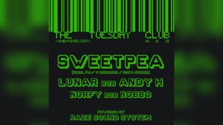 The Tuesday Club >> Sweetpea, Lunar b2b Andy H & more