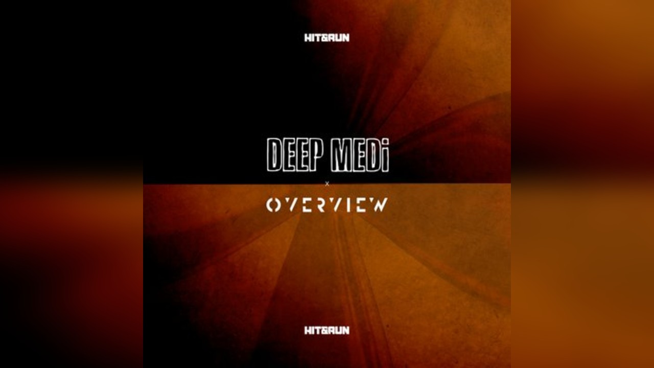 HIT & RUN x DEEP MEDi x OVERVIEW