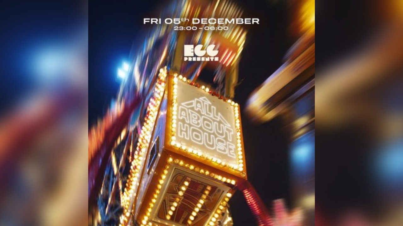 Egg LDN Pres: All About House