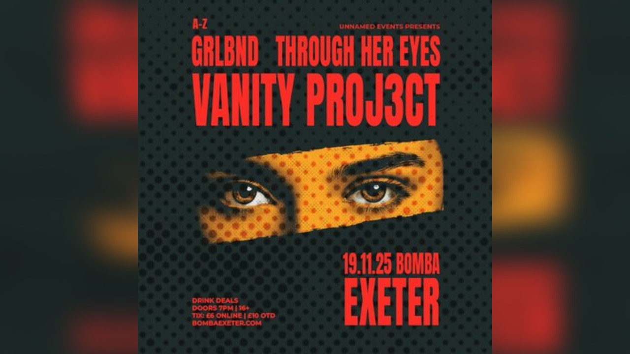 Grlband, Through Her Eyes, Vanity Project | Bomba Exeter