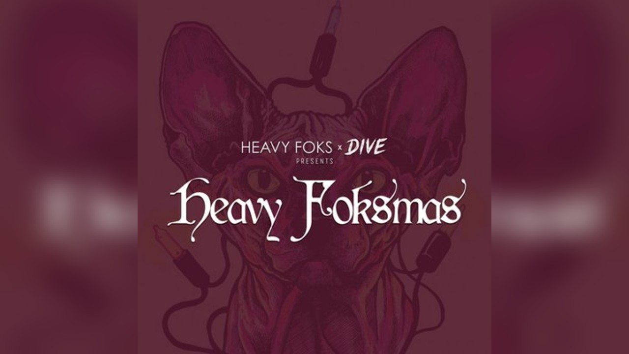 Heavy Foks x Dive presents: HEAVY FOKSMAS