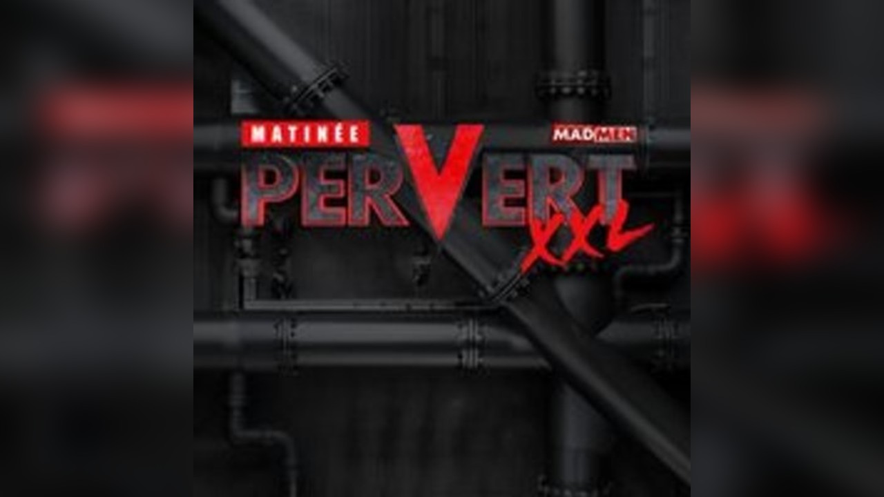 Pervert XXL by Matinée & MadMen with XXL Play Zone