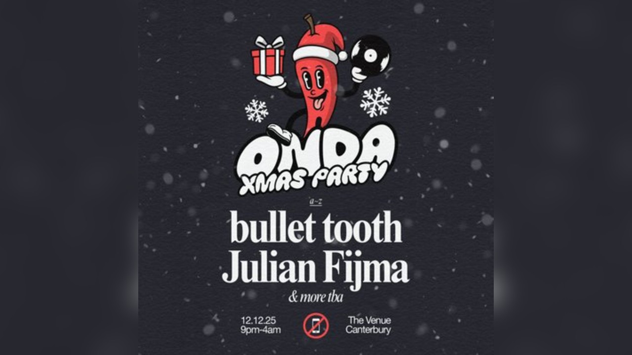 ONDA Xmas Party // Bullet Tooth + Julian Fijma // Canterbury