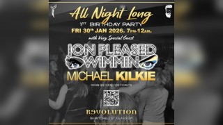 ALL NIGHT LONG 1st B'DAY w/ MICHAEL KILKIE + JON PLEASED WIMMIN