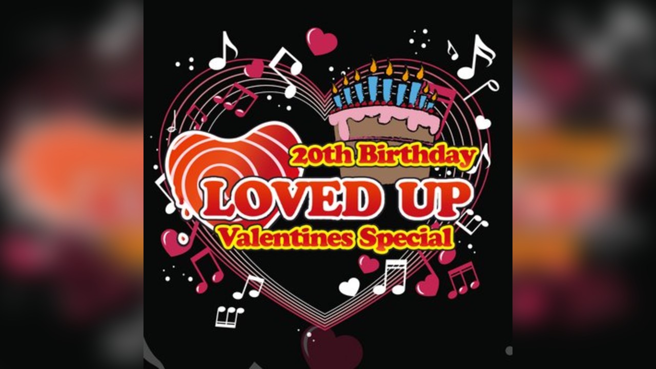 LOVED UP - Valentines Special (20th Birthday)