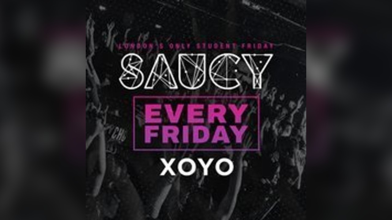 Saucy Fridays // London's BIGGEST Weekly Student Friday