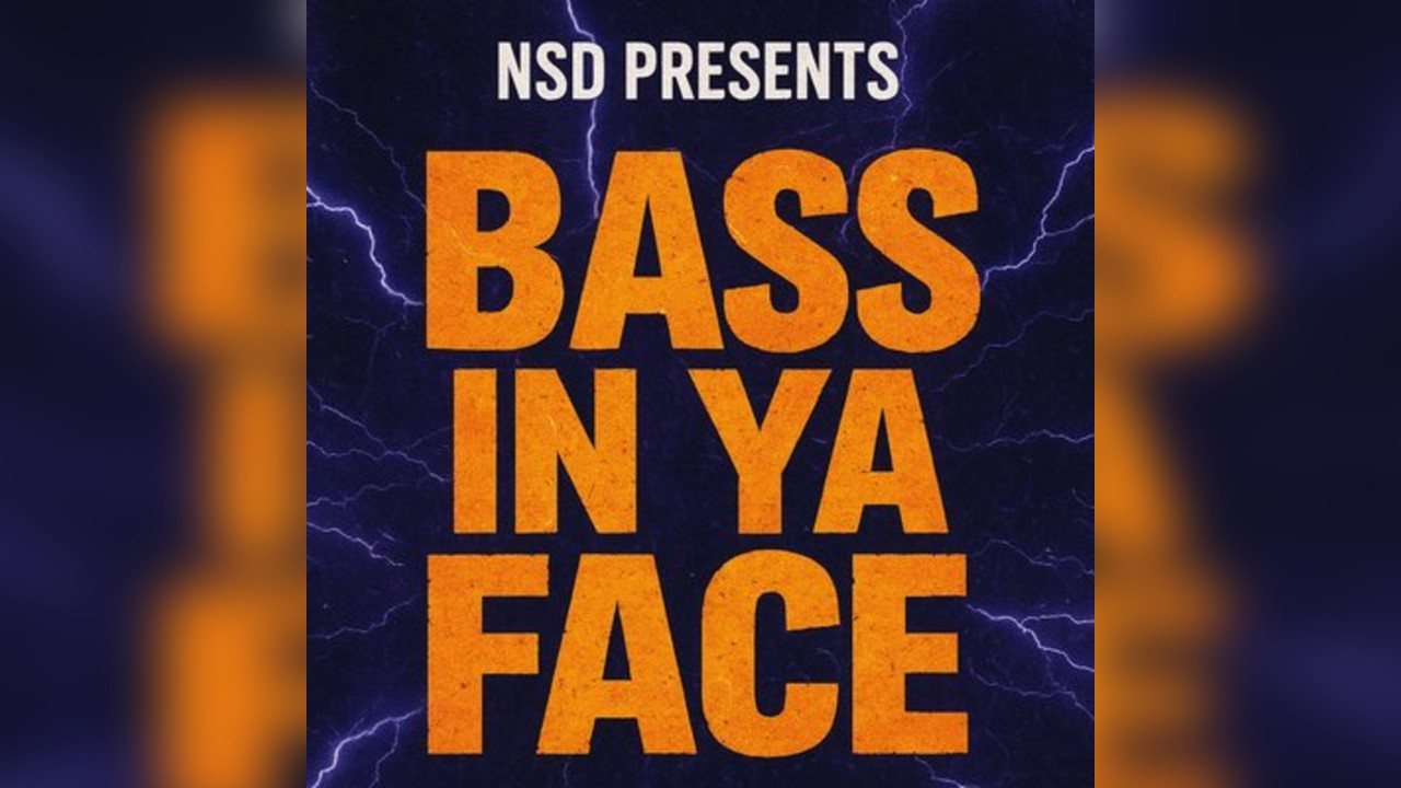 NSD Presents BASS IN YA FACE
