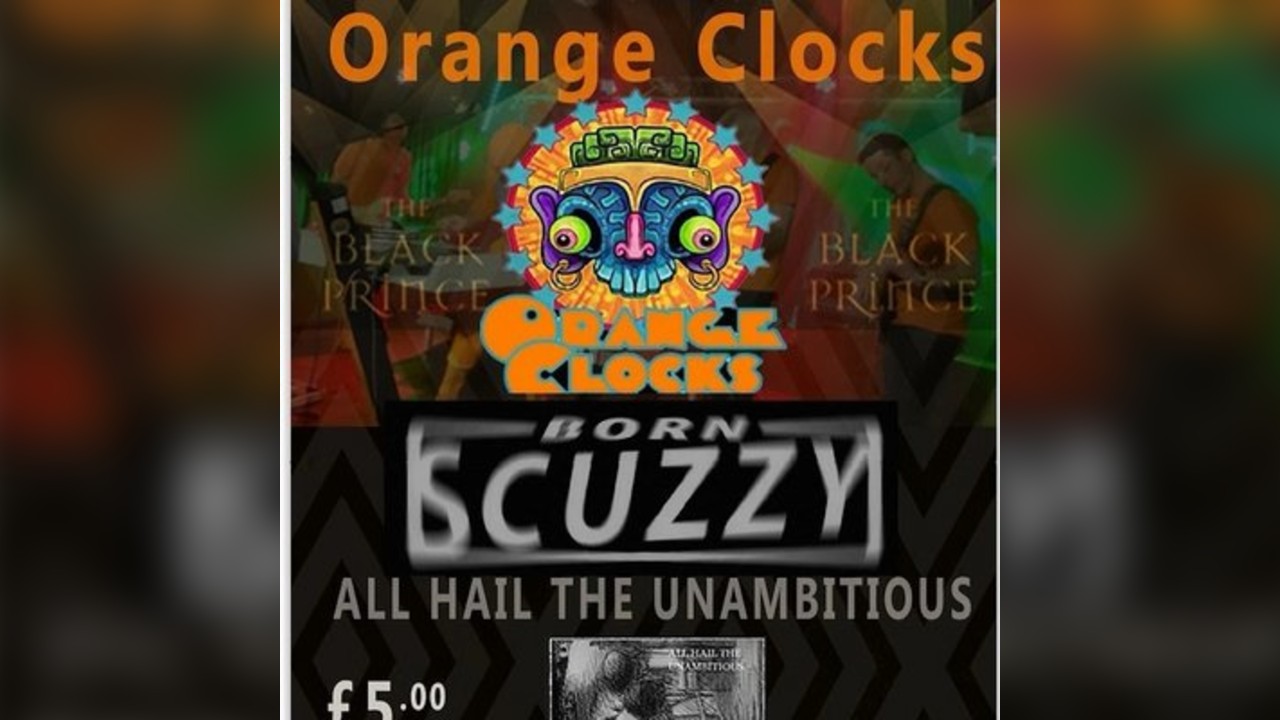 Orange Clocks + Born Scuzzy + All Hail the Unambitious