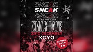 SNEAK XMAS RAVE @ XOYO London - Tuesday 23rd December