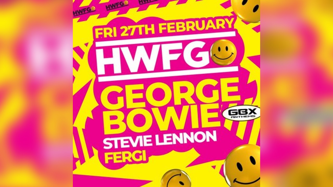 HWFG: George Bowie + Stevie Lennon + Fergi