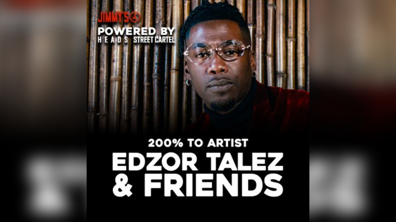 Edzor Talez & Friends at Jimmys w/ HEADS + SC (200% to artist)