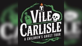 Vile Carlisle A childrens ghost tour