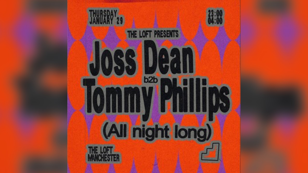 The Loft: Joss Dean b2b Tommy Phillips