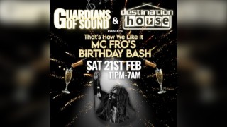 Guardians of Sound X Destination House - Mc Fros Birthday Bash