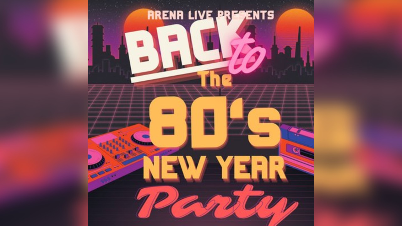 80s New Year At The Arena