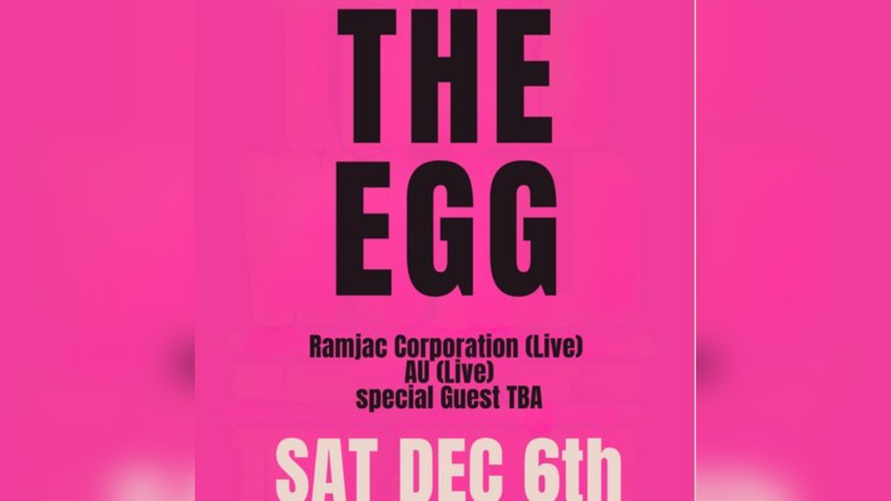 The Egg (live) with Ramjack Corporation (live) & AU (live)