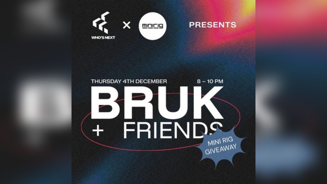 Who's Next x Mini Rig presents Bruk & friends