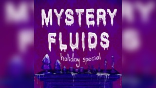 Mystery Fluids: Holiday Special