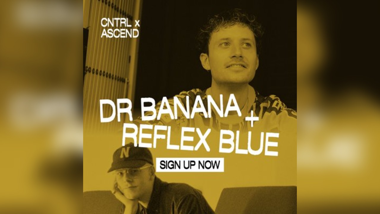 Dr Banana, Reflex Blue - CNTRL x ASCEND