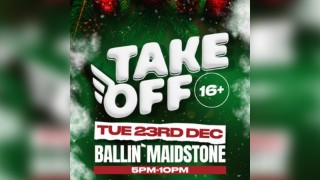 TAKE OFF XMAS 16+ RAVE Ballin' Maidstone