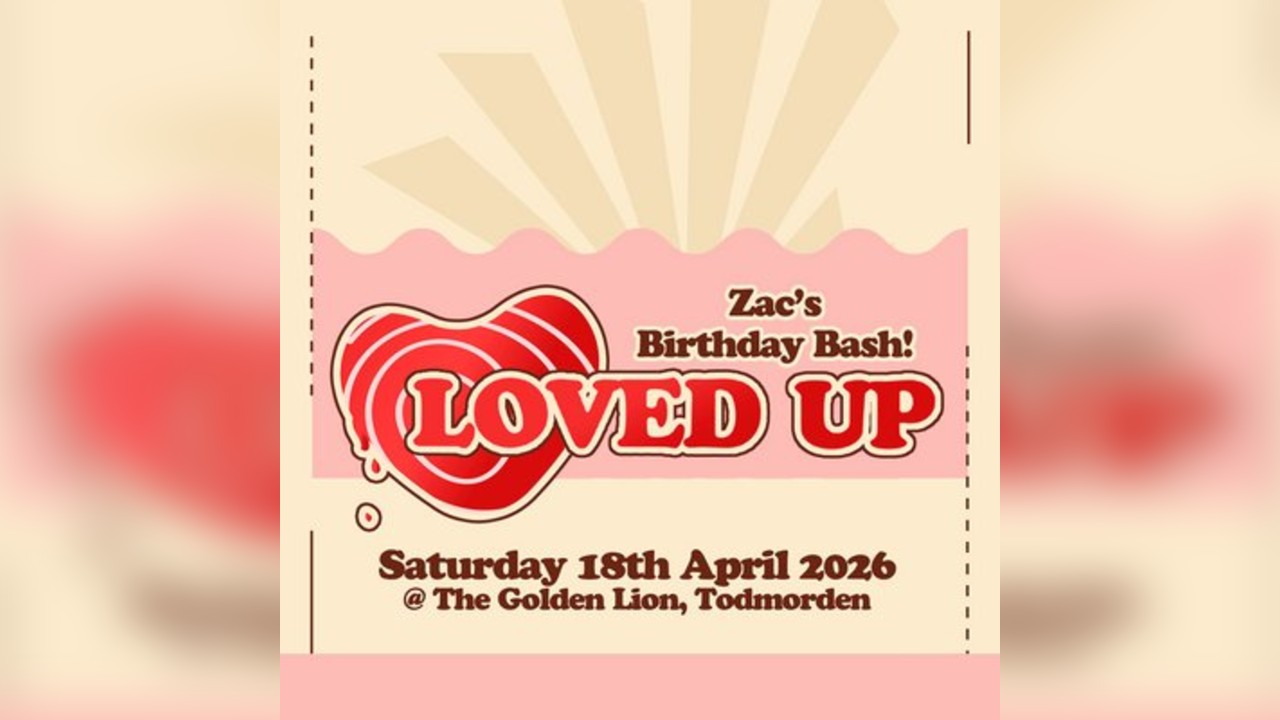 LOVED UP - Zac's Birthday Bash (18th April)