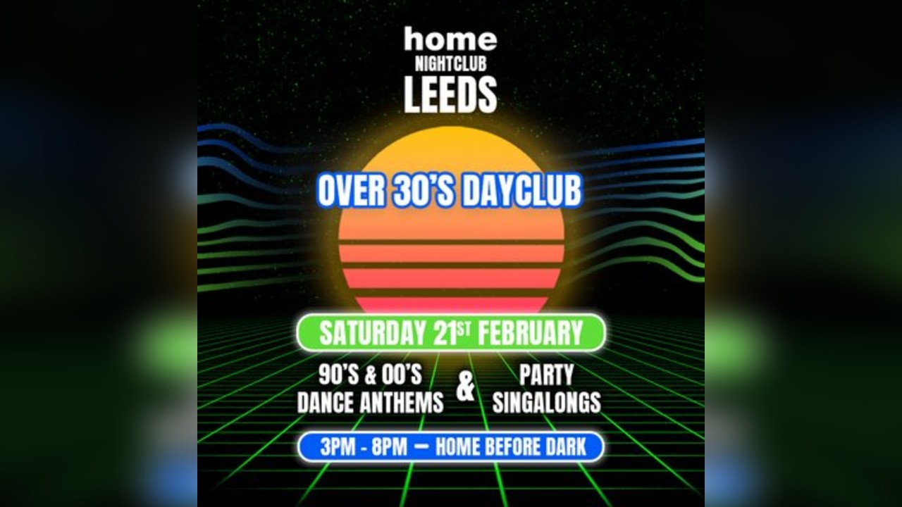 Over 30s Dayclub LEEDS - Home before dark