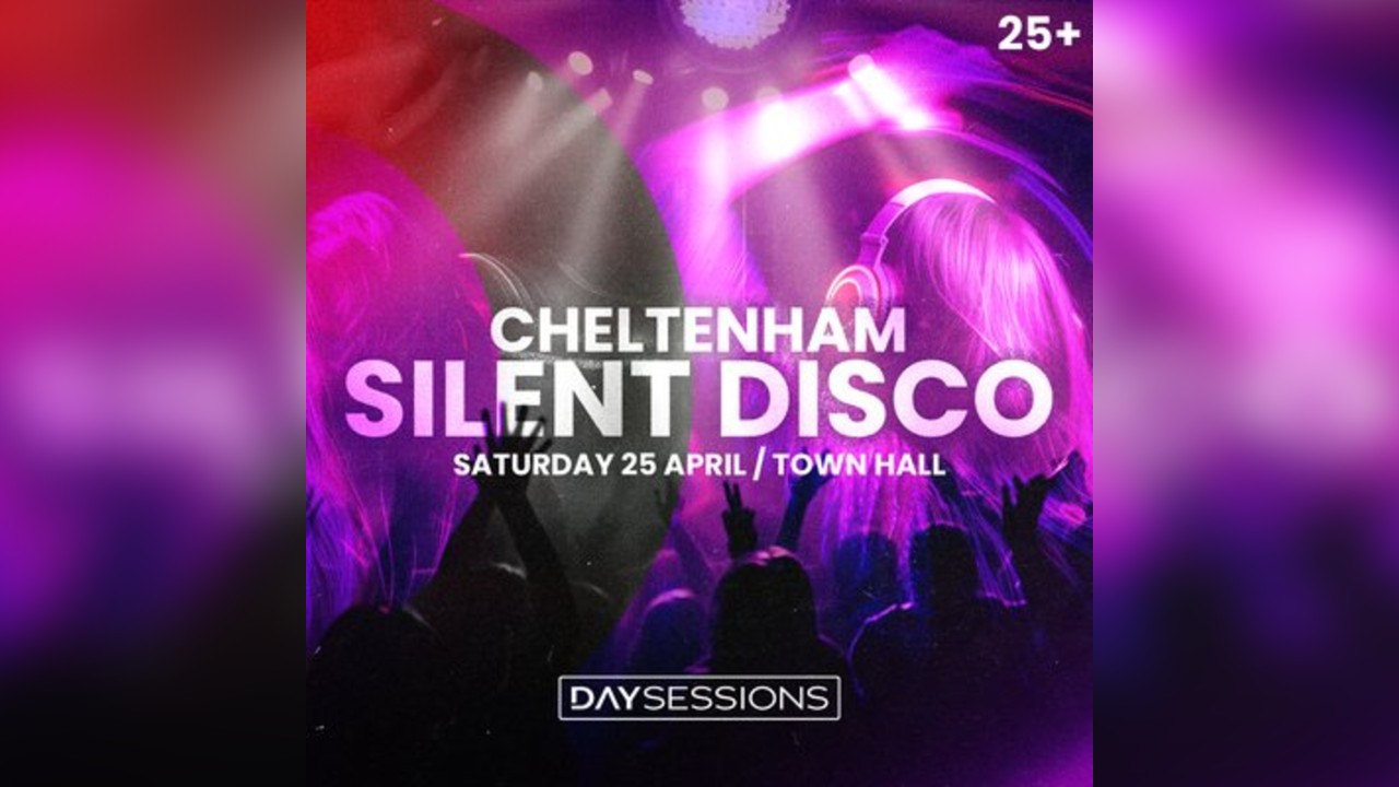 DAY SESSIONS Presents: SILENT DISCO - Cheltenham - April 2026