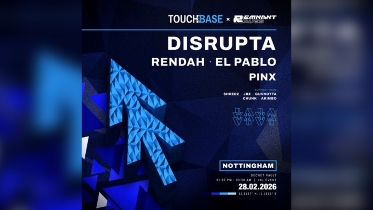 Touchbase x Remnant: Nottingham W/ DISRUPTA