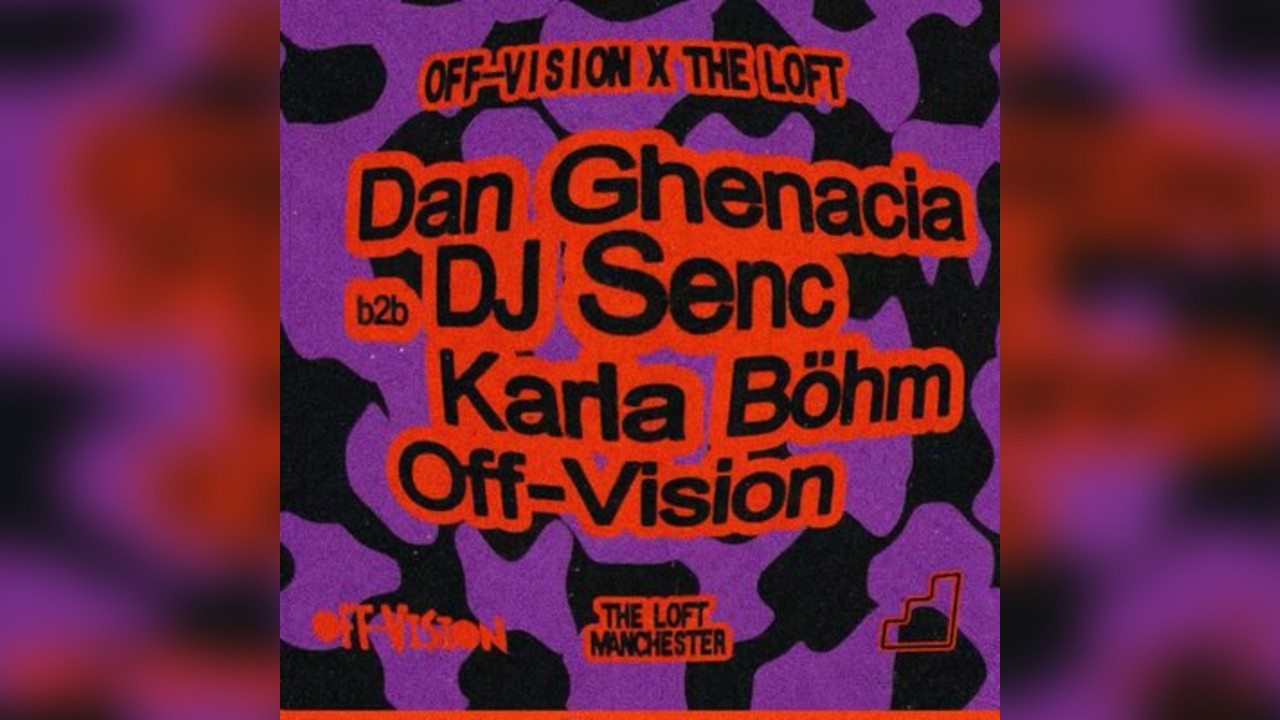 Off-Vision x The Loft: Dan Ghenacia b2b DJ Senc & Karla Böhm