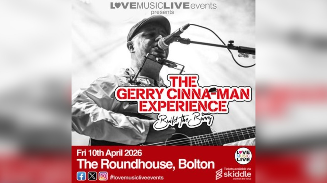 GERRY CINNA-MAN EXPERIENCE - Bolton Roundhouse - Fri 10th April