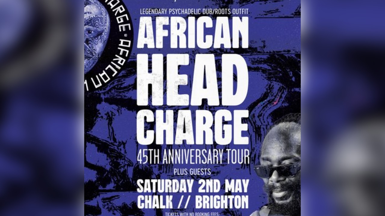 African Head Charge / Saturday 2nd May / Chalk / Brighton