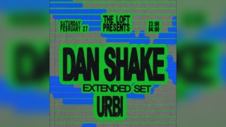 The Loft: Dan Shake (Extended) & Urbi