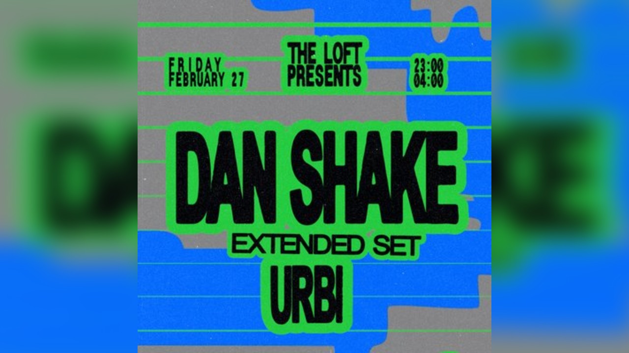 The Loft: Dan Shake (Extended) & Urbi