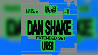 The Loft: Dan Shake (Extended) & Urbi