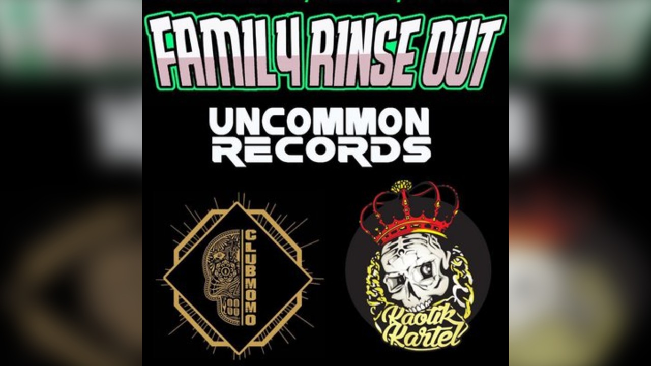 Family Rinse Out - Uncommon Records x Kaotik Kartel x Club Momo